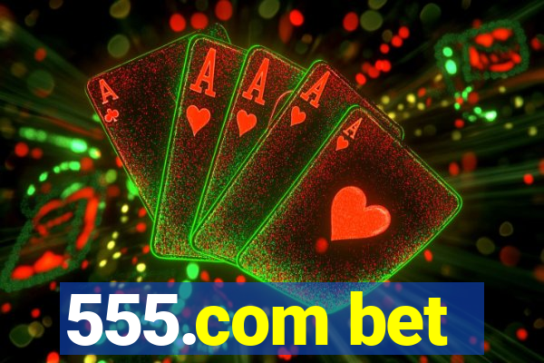 555.com bet